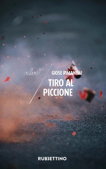 Tiro al piccione - Giose Rimanelli - Libro Rubbettino 2022, Velvet | Libraccio.it