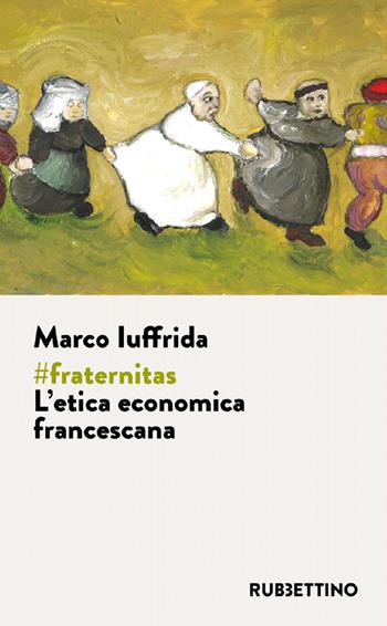 #fraternitas. L'etica economica francescana - Marco Iuffrida - Libro Rubbettino 2021, Varia | Libraccio.it