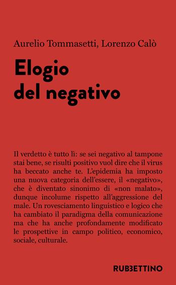 Elogio del negativo - Aurelio Tommasetti, Lorenzo Calò - Libro Rubbettino 2021, Varia | Libraccio.it