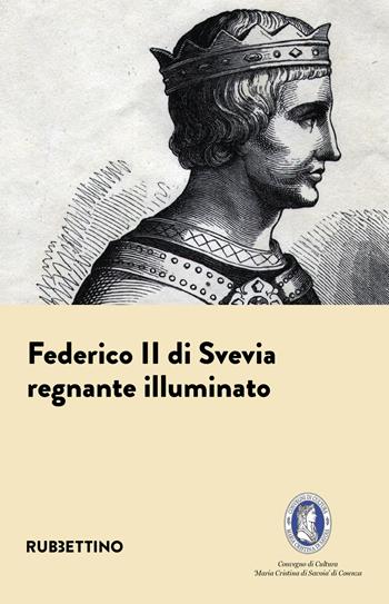 Federico II di Svevia. Regnante illuminato  - Libro Rubbettino 2022, Varia | Libraccio.it