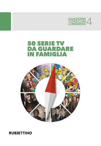 50 serie TV da guardare in famiglia  - Libro Rubbettino 2022, CORECOM Lombardia | Libraccio.it
