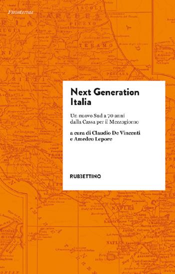 Next generation Italia. Un nuovo Sud a 70 anni dalla Cassa per il Mezzogiorno  - Libro Rubbettino 2022, Finisterrae | Libraccio.it