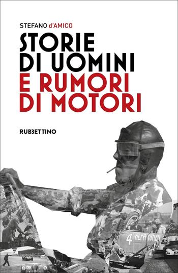 Storie di uomini e rumori di motori - Stefano D'Amico - Libro Rubbettino 2022, Varia | Libraccio.it