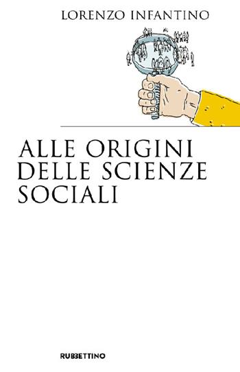 Alle origini delle scienze sociali - Lorenzo Infantino - Libro Rubbettino 2022, Saggi | Libraccio.it