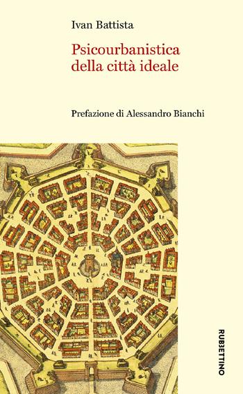 Psicourbanistica della città ideale - Ivan Battista - Libro Rubbettino 2022, Varia | Libraccio.it