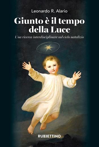 Giunto è il tempo della luce. Una ricerca interdisciplinare sul ciclo natalizio. Con CD-Audio - Leonardo R. Alario - Libro Rubbettino 2022, Varia | Libraccio.it