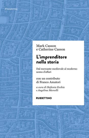 L'imprenditore nella storia. Dal mercante medievale al moderno uomo d'affari - Mark Casson, Catherine Casson - Libro Rubbettino 2024, Finisterrae | Libraccio.it