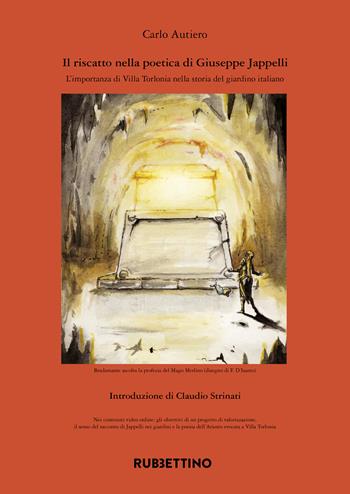 Il riscatto nella poetica di Giuseppe Jappelli. L'importanza di Villa Torlonia nella storia del giardino italiano - Carlo Autiero - Libro Rubbettino 2022, Varia | Libraccio.it