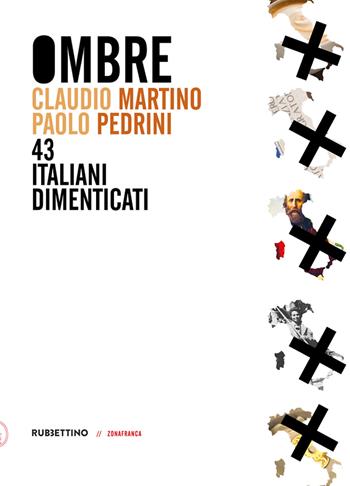 Ombre. 43 italiani dimenticati - Claudio Martino, Paolo Pedrini - Libro Rubbettino 2022, Zonafranca | Libraccio.it