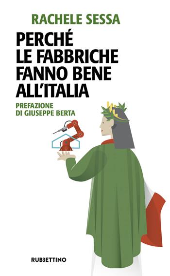 Perché le fabbriche fanno bene all'Italia - Rachele Sessa - Libro Rubbettino 2021, Problemi aperti | Libraccio.it