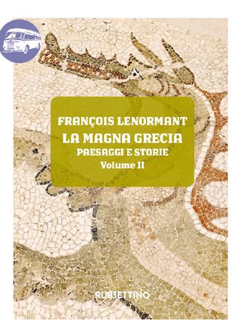 La Magna Grecia. Paesaggi e storie. Vol. 2 - François Lenormant - Libro Rubbettino 2022, Viaggio in Calabria | Libraccio.it
