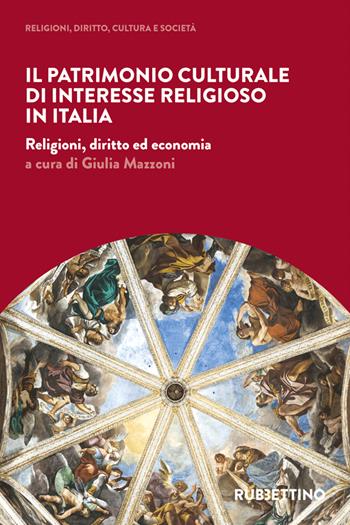 Il patrimonio culturale di interesse religioso in Italia. Religioni, diritto ed economia  - Libro Rubbettino 2022, Religioni, diritto, cultura e società | Libraccio.it