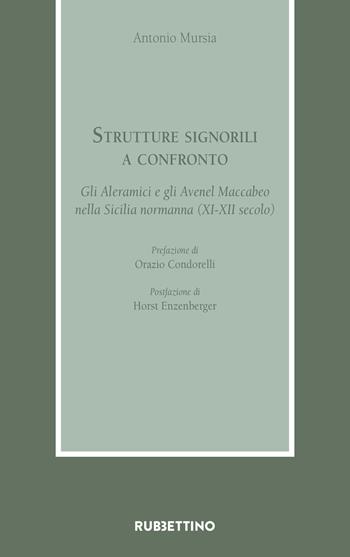 Strutture signorili a confronto. Gli Aleramici e gli Avenel Maccabeo nella Sicilia normanna (XI-XII secolo) - Antonio Mursia - Libro Rubbettino 2021, Armarium | Libraccio.it
