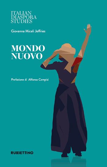 Mondo nuovo - Giovanna Miceli Jeffries - Libro Rubbettino 2022, Italian Diaspora Studies | Libraccio.it