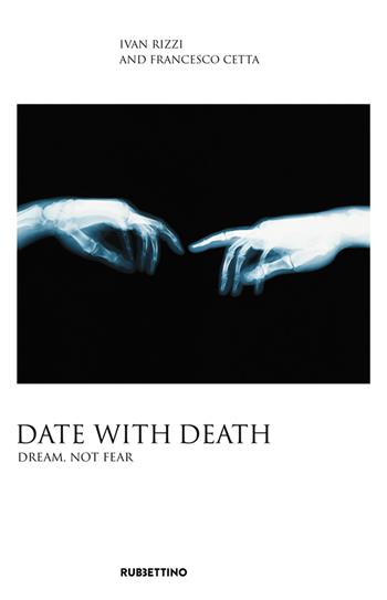 Date with death. Dream, not fear - Ivan Rizzi, Francesco Cetta - Libro Rubbettino 2022, Varia | Libraccio.it