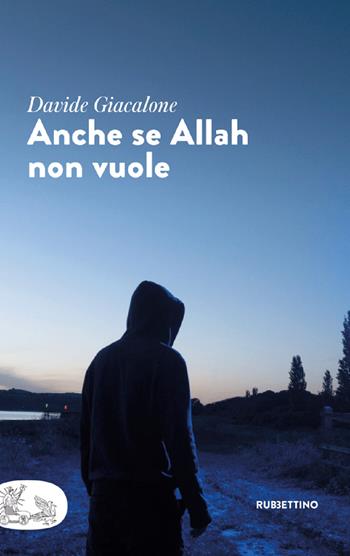 Anche se Allah non vuole - Davide Giacalone - Libro Rubbettino 2022, Patipatisse | Libraccio.it