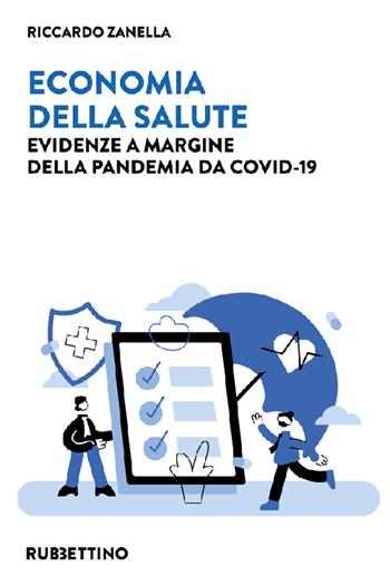 Economia della salute. Evidenze a margine della pandemia da Covid-19 - Riccardo Zanella - Libro Rubbettino 2022, Varia | Libraccio.it