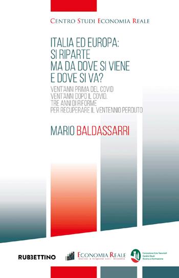 Italia ed Europa: si riparte ma dove si viene e dove si va? Vent'anni prima del Covid, vent'anni dopo il Covid. Tre anni di riforme per recuperare il ventennio perduto - Mario Baldassarri - Libro Rubbettino 2022, Centro studi economia reale | Libraccio.it