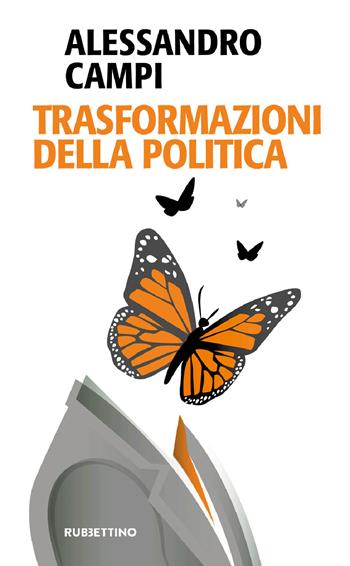 Trasformazioni della politica - Alessandro Campi - Libro Rubbettino 2022, Problemi aperti | Libraccio.it