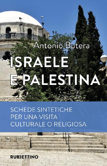 Israele e Palestina. Schede sintetiche per una visita culturale o religiosa - Antonio Butera - Libro Rubbettino 2022, Varia | Libraccio.it