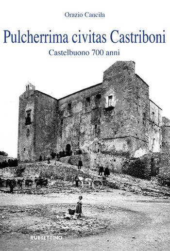 Pulcherrima civitas Castriboni. Castelbuono 700 anni - Orazio Cancila - Libro Rubbettino 2022, Varia | Libraccio.it