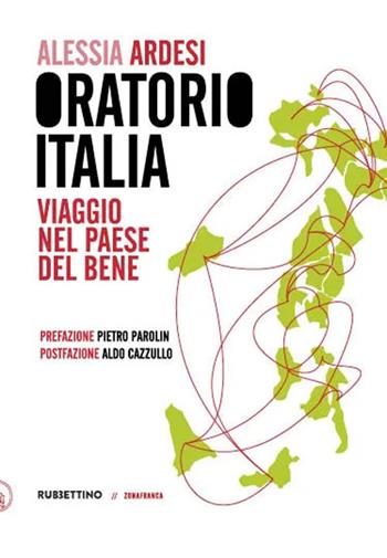 Oratorio Italia. Viaggio nel paese del bene - Alessia Ardesi - Libro Rubbettino 2025, Zonafranca | Libraccio.it