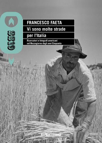 Vi sono molte strade per l'Italia. Ricercatori e fotografi americani nel Mezzogiorno degli anni Cinquanta - Francesco Faeta - Libro Rubbettino 2022, SS19 | Libraccio.it