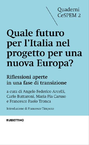 Quale futuro per l'Italia nel progetto per una nuova Europa? Riflessioni aperte in una fase di transizione  - Libro Rubbettino 2022, Quaderni CeSPEM | Libraccio.it