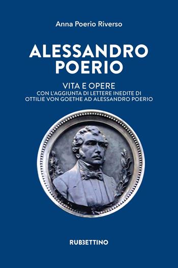 Alessandro Poerio. Vita e opere. Con l'aggiunta di lettere inedite di Ottilie von Goethe ad Alessandro Poerio - Anna Poerio Riverso - Libro Rubbettino 2022, Varia | Libraccio.it