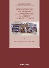 Medioevo e Moderno: fenomenologia delle rappresentazioni dell'alterità fra Oriente e Occidente. Vol. 2: Esplorazioni, visioni, tempi, spazi.