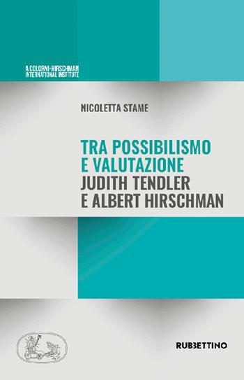 Tra possibilismo e valutazione Judith Tendler e Albert Hirschman - Nicoletta Stame - Libro Rubbettino 2022, A Colorni-Hirschman International Institute | Libraccio.it