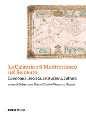 La Calabria e il Mediterraneo nel Seicento. Economia, società, istituzioni, cultura