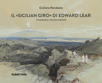 Il «Sicilian giro» di Edward Lear Itinerari e visioni inedite - Giuliana Randazzo - Libro Rubbettino 2022, Varia | Libraccio.it
