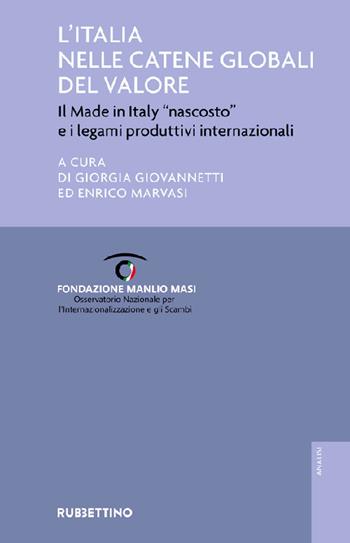 L'Italia nelle catene globali del valore. Il made in Italy «nascosto» e i legami produttivi internazionali  - Libro Rubbettino 2022, Fondazione Manlio Masi | Libraccio.it