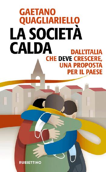 La società calda. Dall'Italia che deve cresce, una proposta per il paese - Gaetano Quagliariello - Libro Rubbettino 2022, Problemi aperti | Libraccio.it