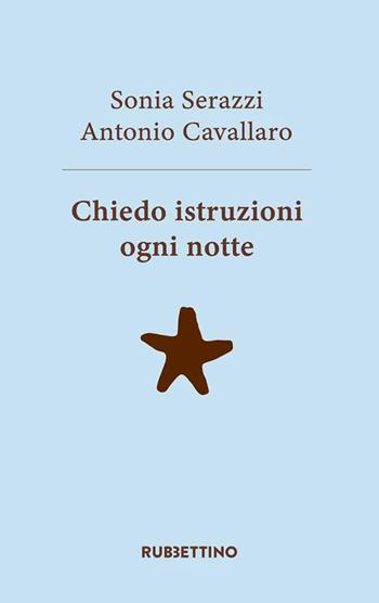 Chiedo istruzioni ogni notte - Sonia Serazzi, Antonio Cavallaro - Libro Rubbettino 2022, Varia | Libraccio.it