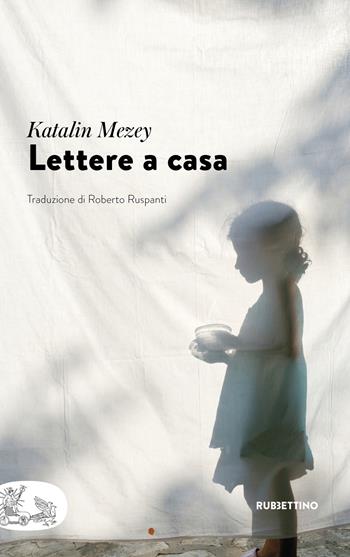 Lettere a casa - Katalin Mezey - Libro Rubbettino 2022, Patipatisse | Libraccio.it