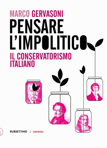 Pensare l’impolitico. Il conservatorismo italiano - Marco Gervasoni - Libro Rubbettino 2022, Zonafranca | Libraccio.it