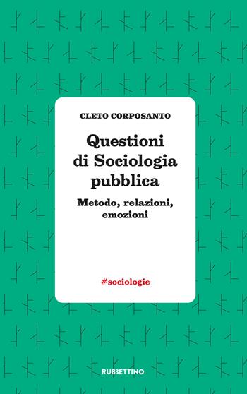 Questioni di sociologia politica. Metodo, relazioni, emozioni - Cleto Corposanto - Libro Rubbettino 2022, #sociologie | Libraccio.it