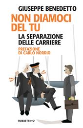 Non diamoci del tu. La separazione delle carriere