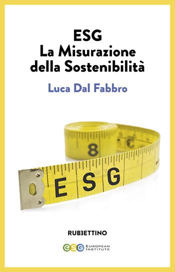 ESG. La misurazione della sostenibilità - Luca Dal Fabbro - Libro Rubbettino 2022, Varia | Libraccio.it