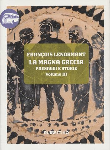 La Magna Grecia. Paesaggi e storie. Vol. 3: Calabria, La. - François Lenormant - Libro Rubbettino 2022, Viaggio in Calabria | Libraccio.it