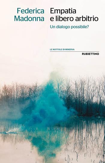Empatia e libero arbitrio. Un dialogo possibile? - Federica Madonna - Libro Rubbettino 2023, Le nottole di Minerva | Libraccio.it