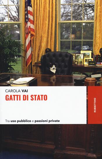 Gatti di Stato. Tra uso pubblico e passioni private - Carola Vai - Libro Rubbettino 2022, Storie | Libraccio.it