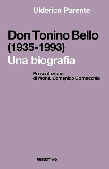 Don Tonino Bello (1935-1993). Una biografia - Ulderico Parente - Libro Rubbettino 2022, Spiritualità e promozione umana | Libraccio.it
