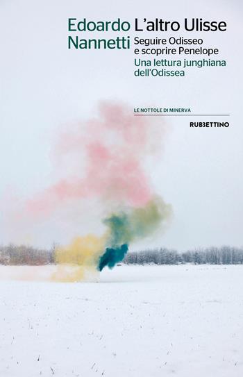 L' altro Ulisse Seguire Odisseo e scoprire Penelope. Una lettura junghiana dell'Odissea - Edoardo Nannetti - Libro Rubbettino 2022, Le nottole di Minerva | Libraccio.it