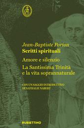 Scritti spirituali. Amore e silenzio. La Santissima Trinità e la vita soprannaturale