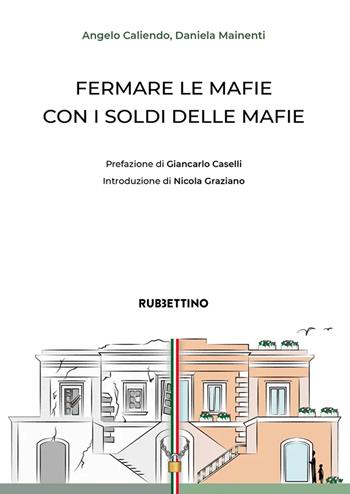 Fermare le mafie con i soldi delle mafie - Angelo Caliendo, Daniela Mainenti - Libro Rubbettino 2022, Varia | Libraccio.it