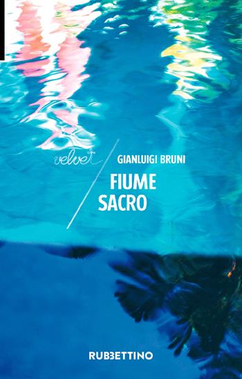 Fiume sacro - Gianluigi Bruni - Libro Rubbettino 2022, Velvet | Libraccio.it