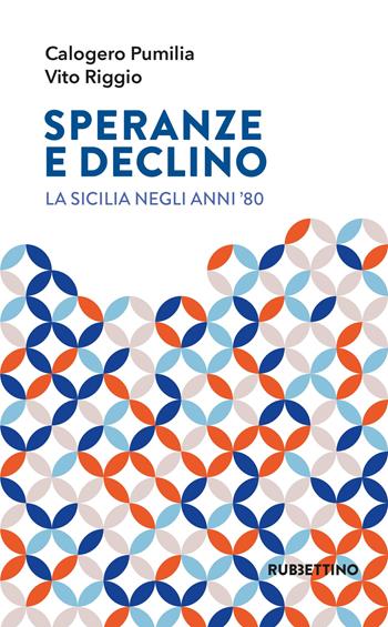 Speranze e declino. La Sicilia negli anni '80 - Calogero Pumilia - Libro Rubbettino 2022, Varia | Libraccio.it